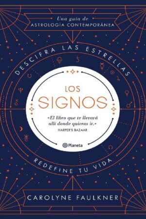 Los signos: Descifra las estrellas, redefine tu vida de Carolyne Faulkner