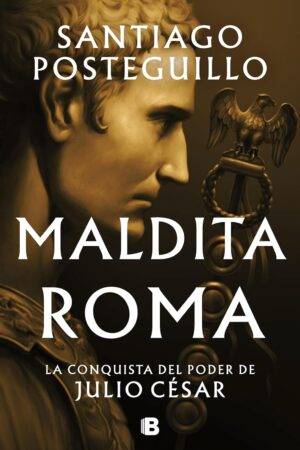 Maldita Roma de Santiago Posteguillo