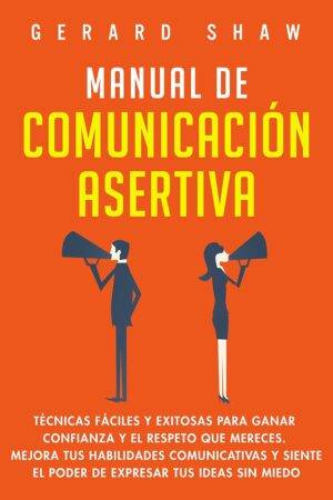 Manual de comunicacion asertiva de Gerard Shaw