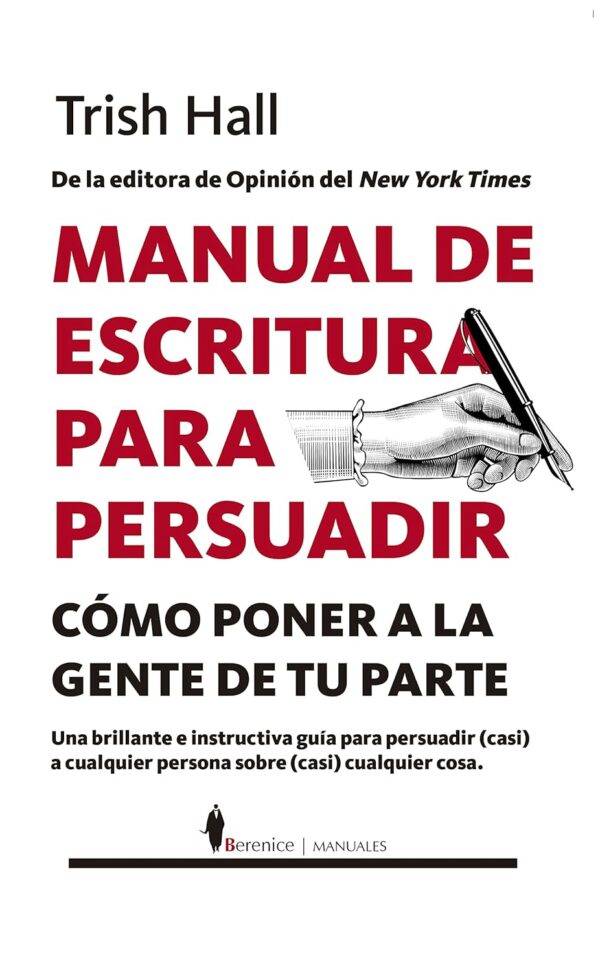 Manual de escritura para persuadir: Cómo poner a la gente de tu parte de Trish Hall