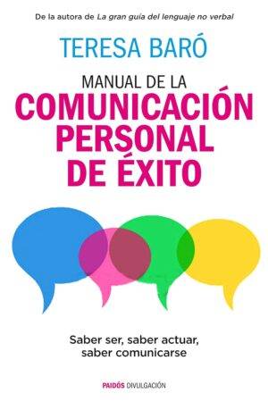 Manual de la comunicación personal de éxito: Saber ser, saber actuar, saber comunicarse de Teresa Baró
