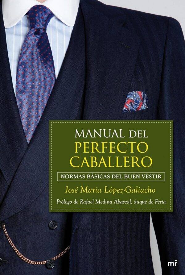 Manual del perfecto caballero: Normas básicas del buen vestir de José María López-Galiacho
