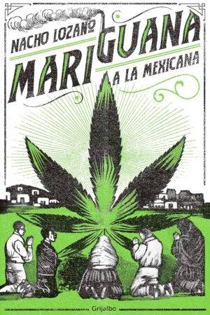 Mariguana a la mexicana de Nacho Lozano