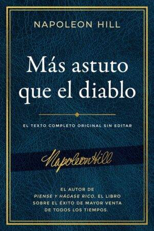 Más astuto que el diablo: El texto completo original sin editar de Napoleon Hill