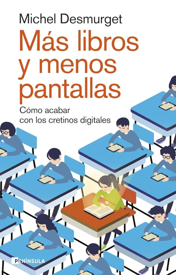 Más libros y menos pantallas: Cómo acabar con los cretinos digitales de Michel Desmurget