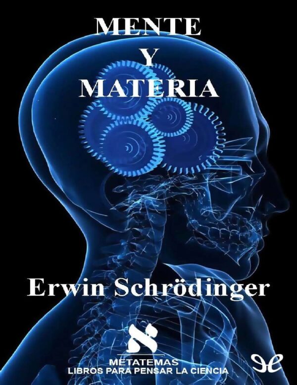 Mente y materia: ¿Qué procesos biológicos están directamente relacionados con la conciencia? de Erwin Schrödinger