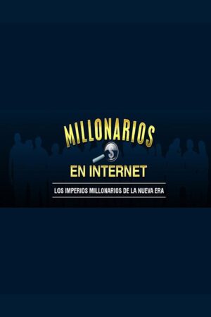 Millonarios en Internet: Los Imperios Millonarios de la Nueva Era de Pablo Delgadillo
