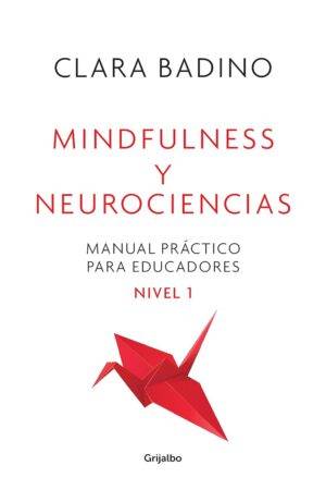 Mindfulness y neurociencias: Manual práctico para educadores de Clara Badino
