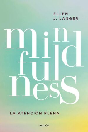 Mindfulness. La atención plena de Ellen J. Langer