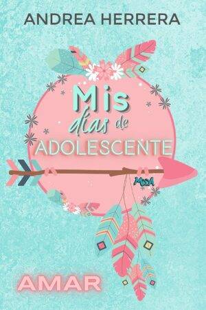 MDDA 1. Mis días de adolescente: Amar de Andrea Herrera