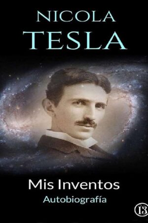Mis inventos. Autobiografía de Nikola Tesla