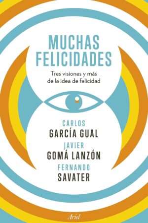 Muchas felicidades. Tres visiones y más de la idea de felicidad de Fernando Savater