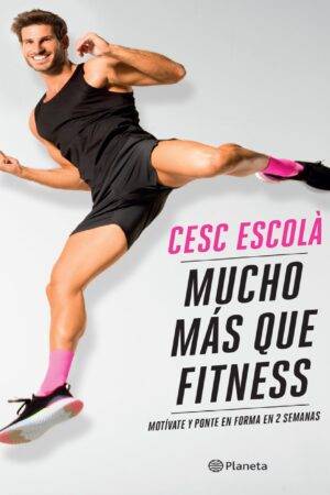 Mucho más que fitness: Motívate y ponte en forma en 2 semanas de Cesc Escolà