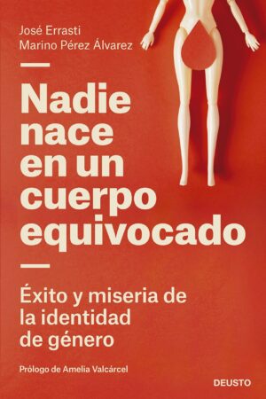 Nadie nace en un cuerpo equivocado: Éxito y miseria de la identidad de género de José Errasti