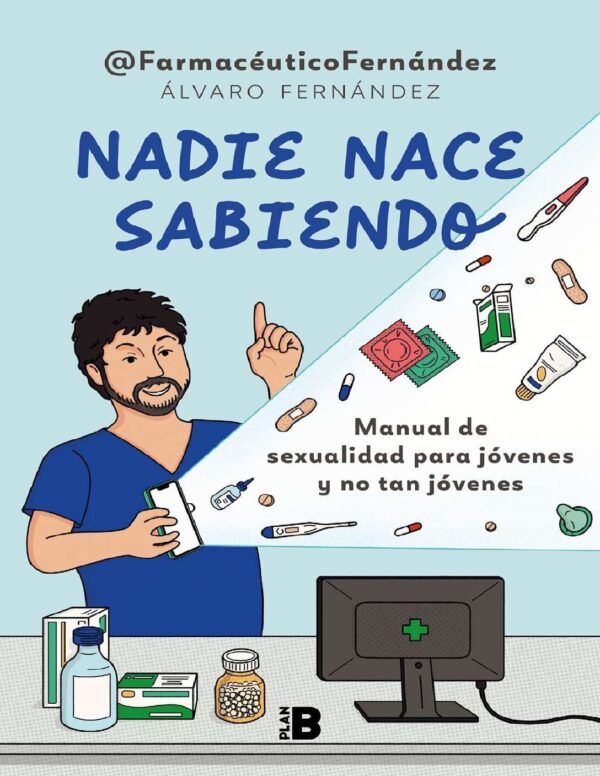 Nadie nace sabiendo: Manual de sexualidad para jóvenes y no tan jóvenes de © Farmacéutico Fernández (Álvaro Fernández)
