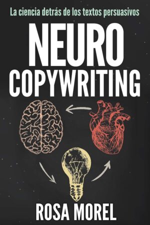 Neurocopywriting: La ciencia detrás de los textos persuasivos de Rosa Morel