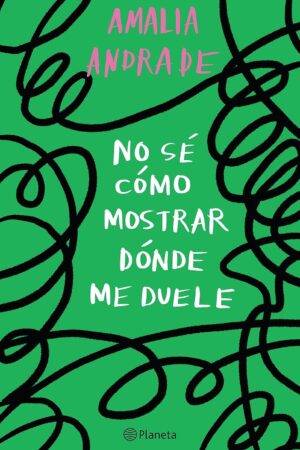 No sé cómo mostrar dónde me duele de Amalia Andrade