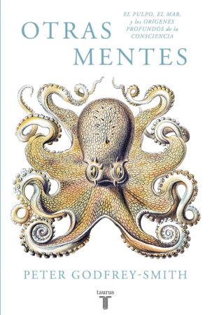 Otras mentes. El pulpo, el mar y los orígenes profundos de la consciencia de Peter Godfrey-Smith