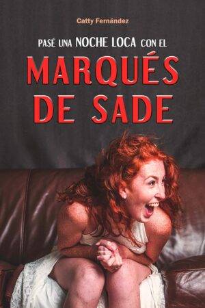 Viajera sensual del tiempo 1. Pasé una noche loca con el Marqués de Sade de Catty Fernández