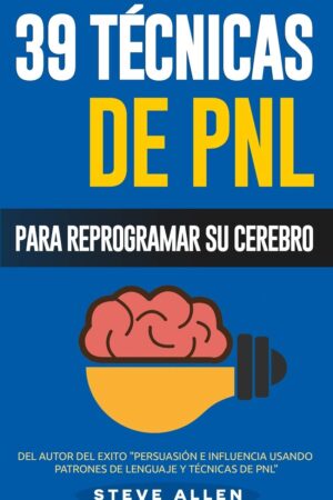 PNL - 39 Técnicas y patrones para progamar su cerebro de Steve Allen