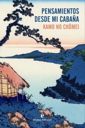 Pensamientos desde mi cabaña de Kamo No Chomei