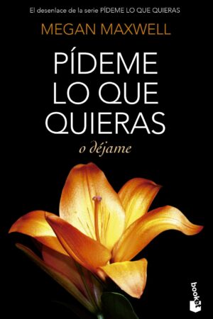 Pídeme lo que quieras 3: Pídeme lo que quieras o déjame de Megan Maxwell