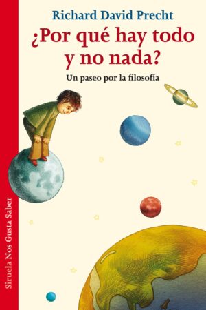 ¿Por qué hay todo y no nada? Un paseo por la Filosofía de Richard D. Precht
