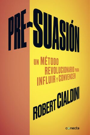 Pre-suasión: Un método revolucionario para influir y convencer de  Robert B. Cialdini
