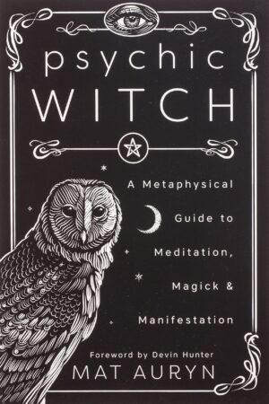 Psychic Witch: A Metaphysical Guide to Meditation, Magick & Manifestation by Mat Auryn