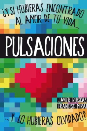 Pulsaciones: ¿Y si hubieras encontrado al amor de tu vida...y lo hubieras olvidado? de Javier Ruescas
