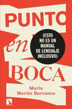 Punto en boca: (esto no es un manual de lenguaje inclusivo) de María Martín Barranco