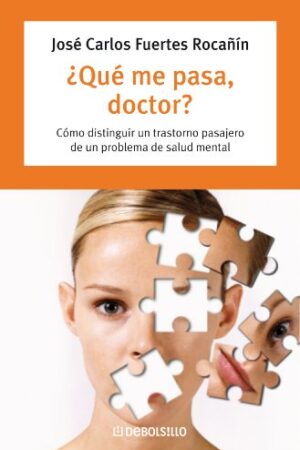 ¿Qué me pasa, doctor?: Cómo distinguir un transtorno pasajero de un problema de salud mental de José Carlos Fuertes Rocañín