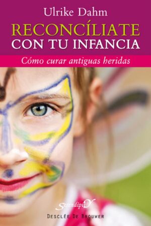 Reconciliate con tu infancia: Como curar antiguas heridas de Ulrike Dahm