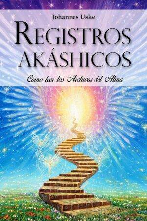 Registros Akáshicos: ¿Cómo Leer los Archivos del Alma? de Johannes Uske