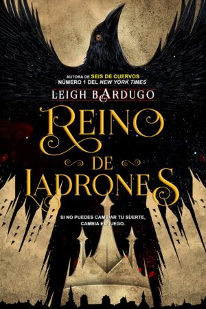 Reino de ladrones 2: Si no puedes cambiar tu suerte, cambia el juego de Leigh Bardugo