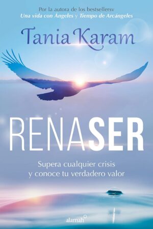 Renaser: Supera cualquier crisis y conoce tu verdadero valor de Tania Karam