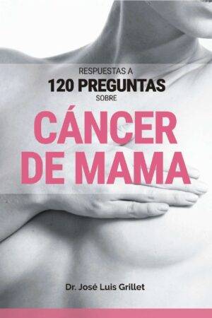 Respuestas a 120 preguntas sobre cáncer de mama de José Luis Grillet
