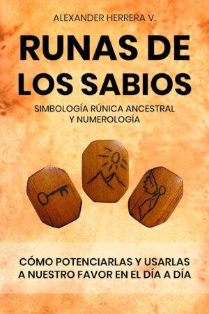 Runas de los sabios: simbología rúnica ancestral: Potenciar y usar en nuestro día a día, las runas de los sabios de Alexander Herrera V.