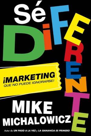 Sé diferente: ¡Marketing que no puede ignorarse! de Mike Michalowicz
