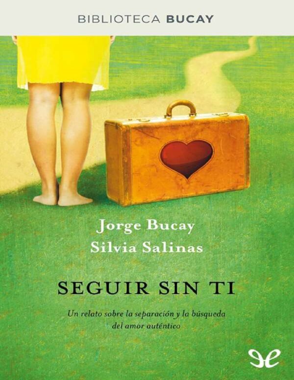 Seguir sin ti: Un relato sobre la separación y la busqueda del amor auténtico de Jorge Bucay