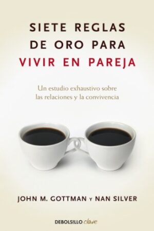 Siete Reglas de Oro Para Vivir En Pareja de John M. Gottman
