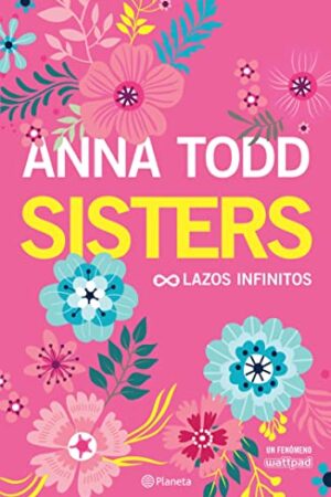 Sisters: Lazos infinitos de Anna Todd