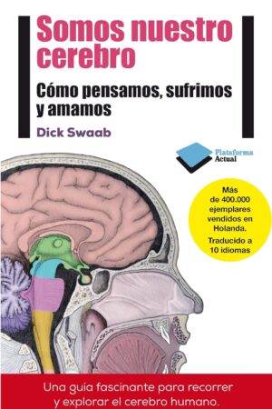 Somos nuestro cerebro: Cómo pensamos, sufrimos y amamos de Dick Swaab