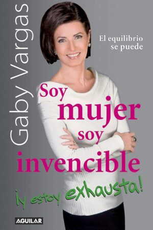 Soy mujer. Soy invencible ¡Y estoy exhausta! de Gaby Vargas