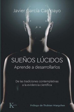 Sueños lucidos: Aprende a Desarrollarlos de Javier Garcia Campayo