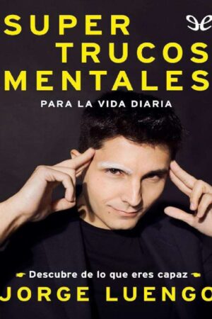Supertrucos mentales para la vida diaria: Descubre de lo que eres capaz de Jorge Luengo