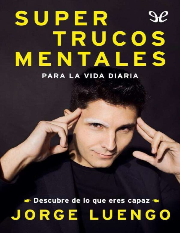 Supertrucos mentales para la vida diaria: Descubre de lo que eres capaz de Jorge Luengo