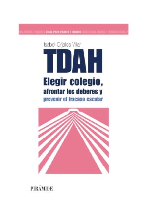 TDAH: Elegir el colegio, afrontar los deberes y prevenir el fracaso escolar de Isabel Orjales Villar