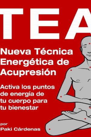 TEA. Nueva Técnica Energética de Acupresión de Paki Cárdenas