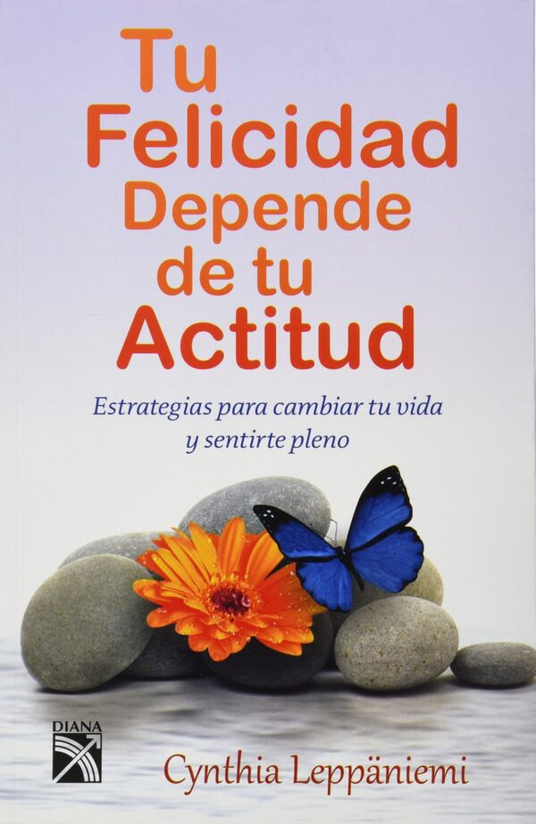 Tu felicidad depende de tu actitud de Cynthia Leppaniemi